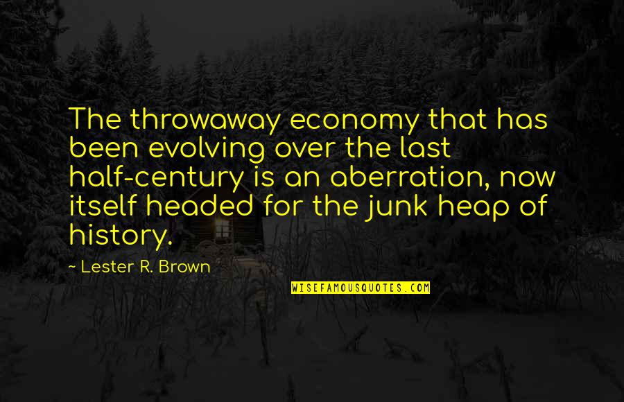 Heap Quotes By Lester R. Brown: The throwaway economy that has been evolving over