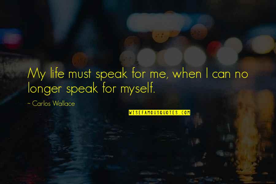 Heapdumponoutofmemoryerror Quotes By Carlos Wallace: My life must speak for me, when I