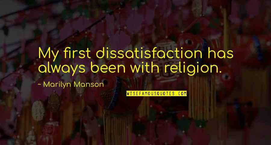 Heaping Quotes By Marilyn Manson: My first dissatisfaction has always been with religion.