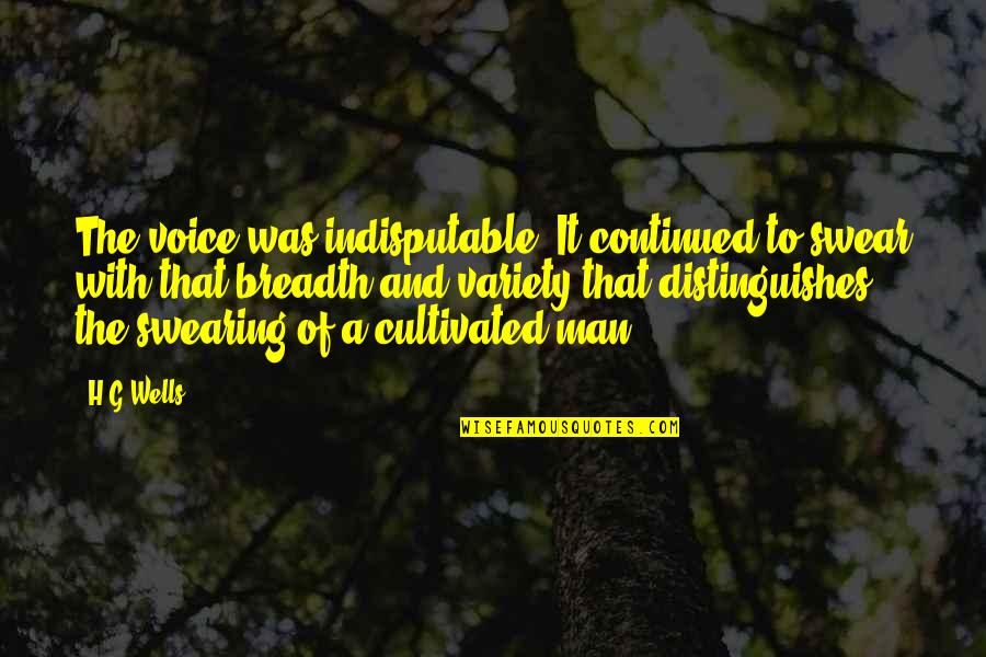 Heaping Synonym Quotes By H.G.Wells: The voice was indisputable. It continued to swear