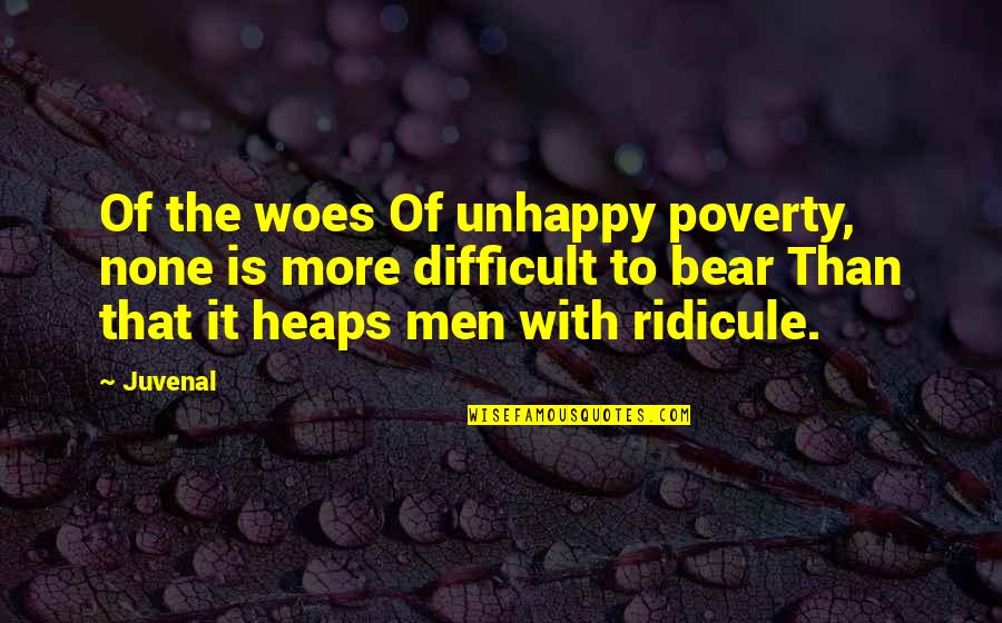 Heaps Quotes By Juvenal: Of the woes Of unhappy poverty, none is