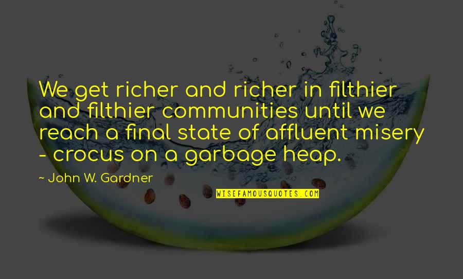 Heap't Quotes By John W. Gardner: We get richer and richer in filthier and