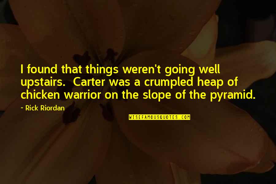 Heap't Quotes By Rick Riordan: I found that things weren't going well upstairs.