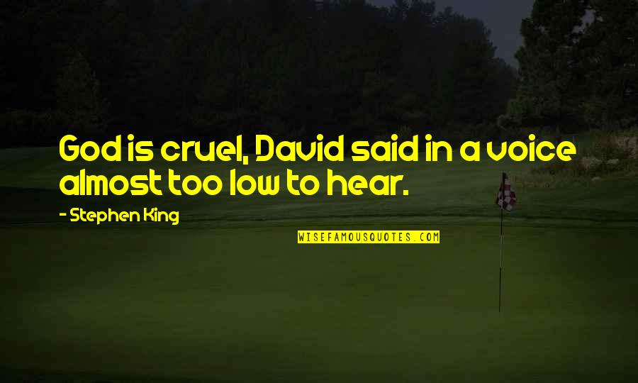 Hear From God Quotes By Stephen King: God is cruel, David said in a voice Hear From God Quotes By Stephen King: God is cruel, David said in a voice