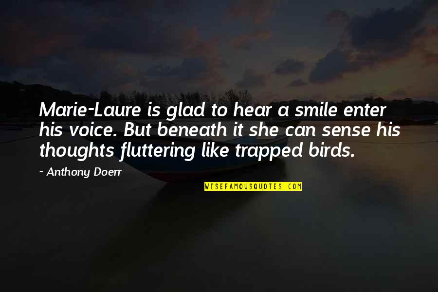 Hear His Voice Quotes By Anthony Doerr: Marie-Laure is glad to hear a smile enter