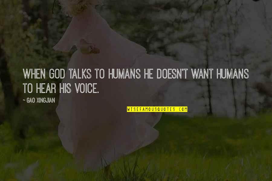 Hear His Voice Quotes By Gao Xingjian: When God talks to humans he doesn't want