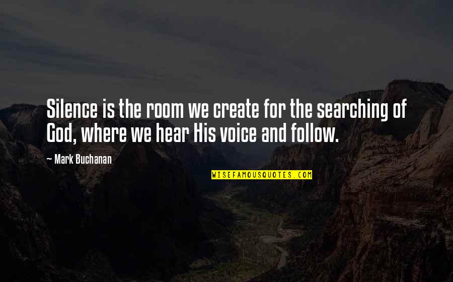 Hear His Voice Quotes By Mark Buchanan: Silence is the room we create for the