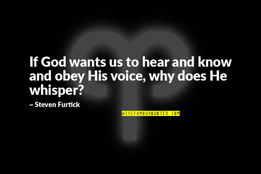 Hear His Voice Quotes By Steven Furtick: If God wants us to hear and know