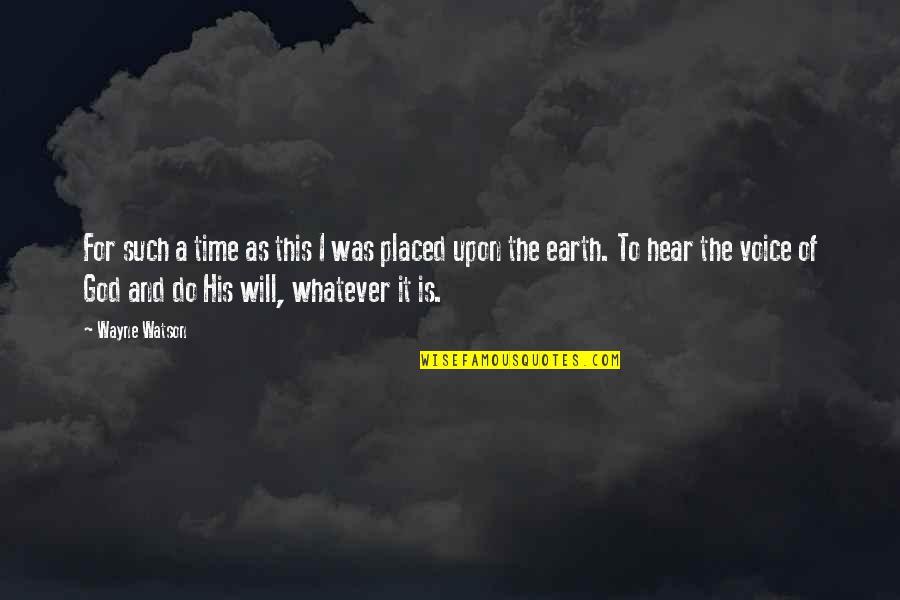 Hear His Voice Quotes By Wayne Watson: For such a time as this I was