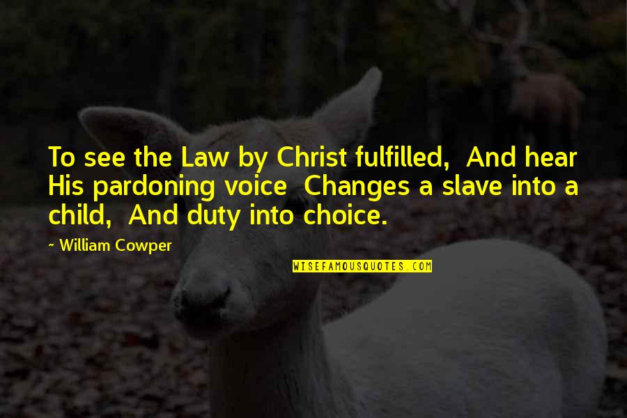 Hear His Voice Quotes By William Cowper: To see the Law by Christ fulfilled, And