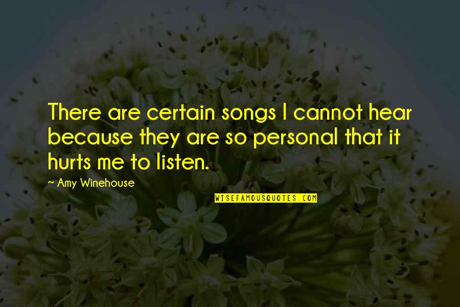 Hear Listen Quotes By Amy Winehouse: There are certain songs I cannot hear because