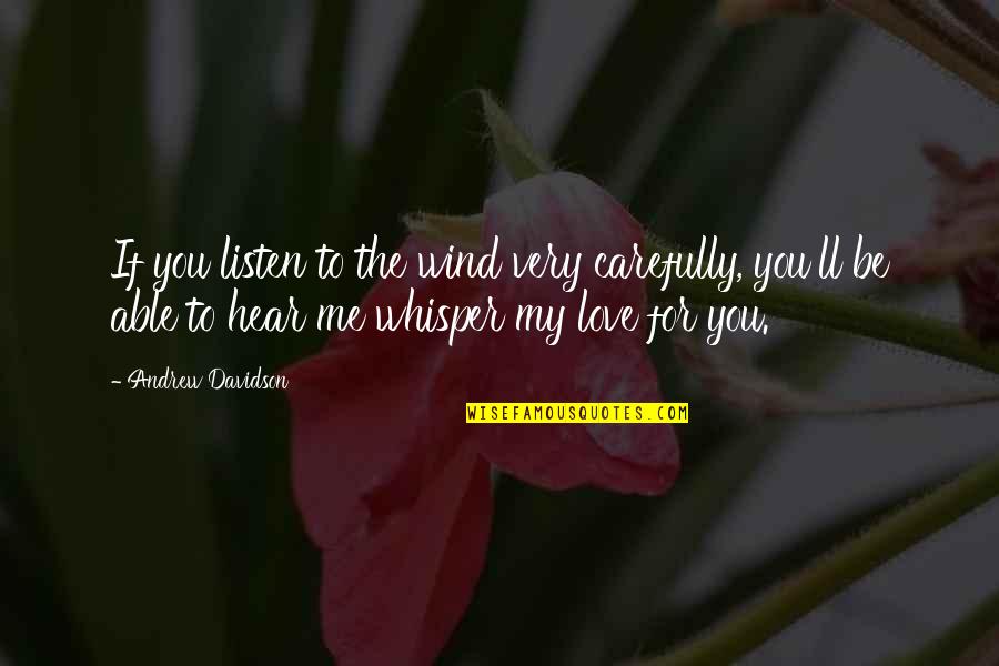 Hear Listen Quotes By Andrew Davidson: If you listen to the wind very carefully,