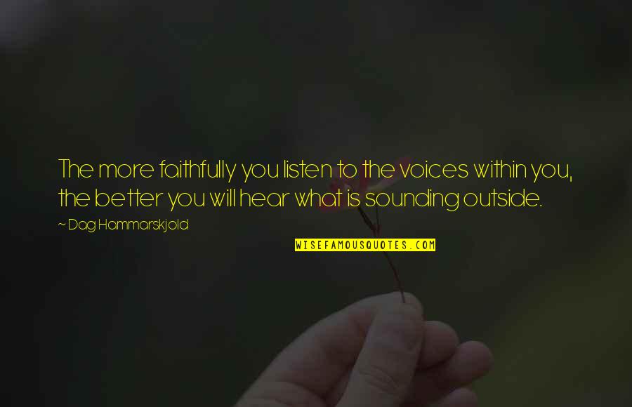 Hear Listen Quotes By Dag Hammarskjold: The more faithfully you listen to the voices