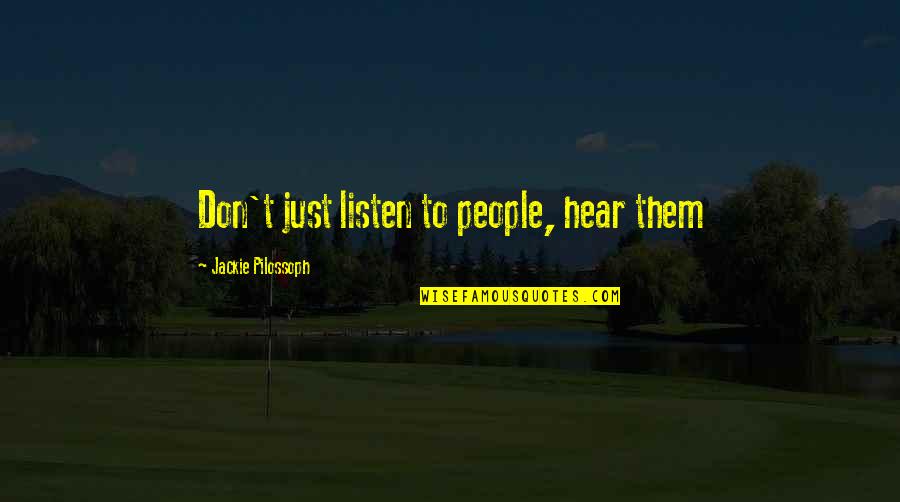 Hear Listen Quotes By Jackie Pilossoph: Don't just listen to people, hear them