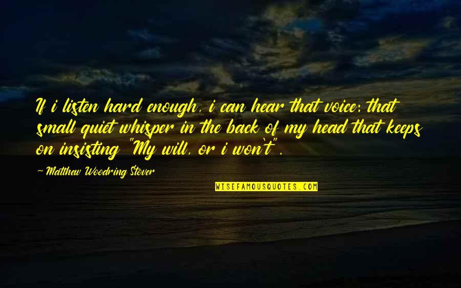 Hear Listen Quotes By Matthew Woodring Stover: If i listen hard enough, i can hear