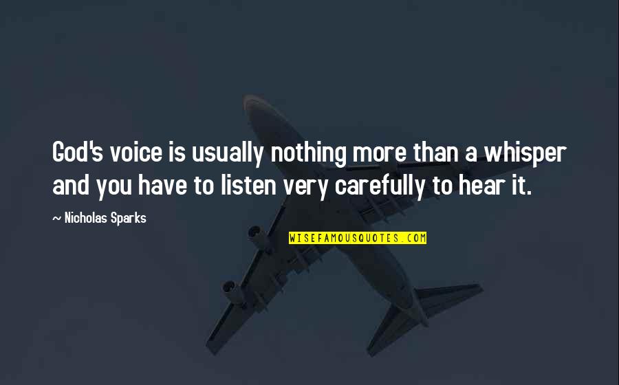 Hear Listen Quotes By Nicholas Sparks: God's voice is usually nothing more than a
