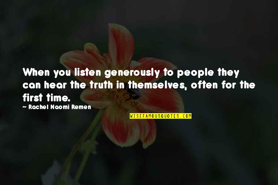 Hear Listen Quotes By Rachel Naomi Remen: When you listen generously to people they can