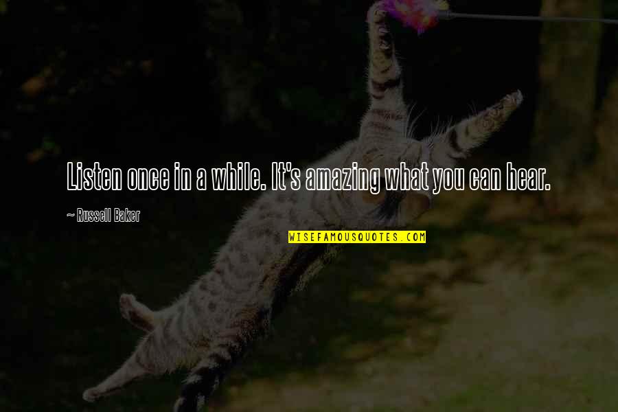 Hear Listen Quotes By Russell Baker: Listen once in a while. It's amazing what