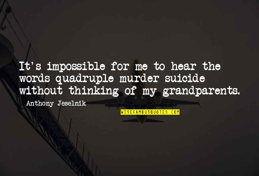 Hear Me Quotes By Anthony Jeselnik: It's impossible for me to hear the words