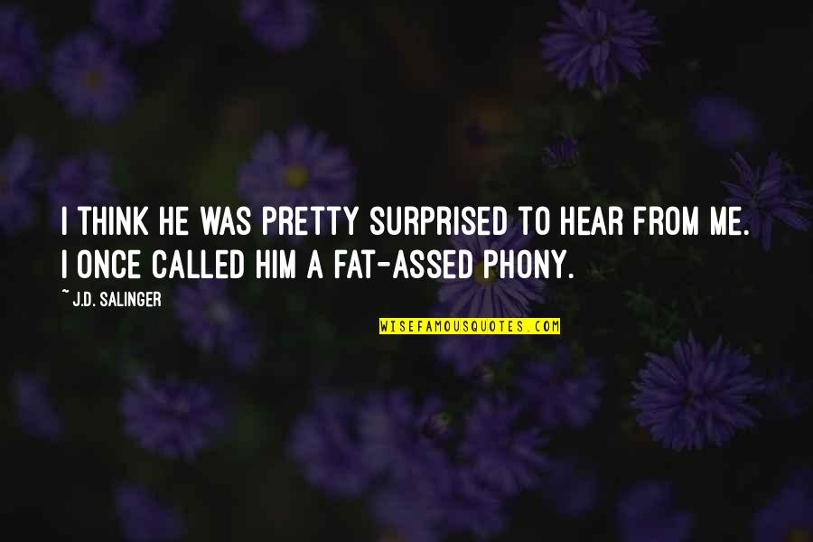 Hear Me Quotes By J.D. Salinger: I think he was pretty surprised to hear Hear Me Quotes By J.D. Salinger: I think he was pretty surprised to hear