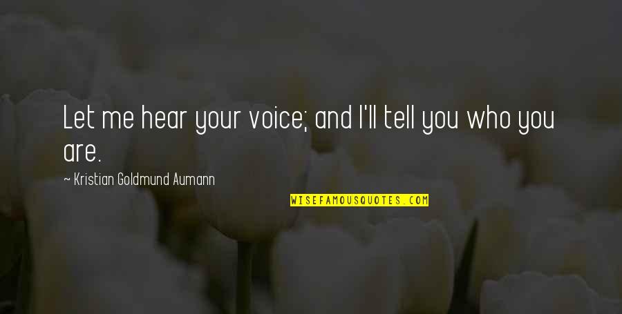 Hear Me Quotes By Kristian Goldmund Aumann: Let me hear your voice; and I'll tell