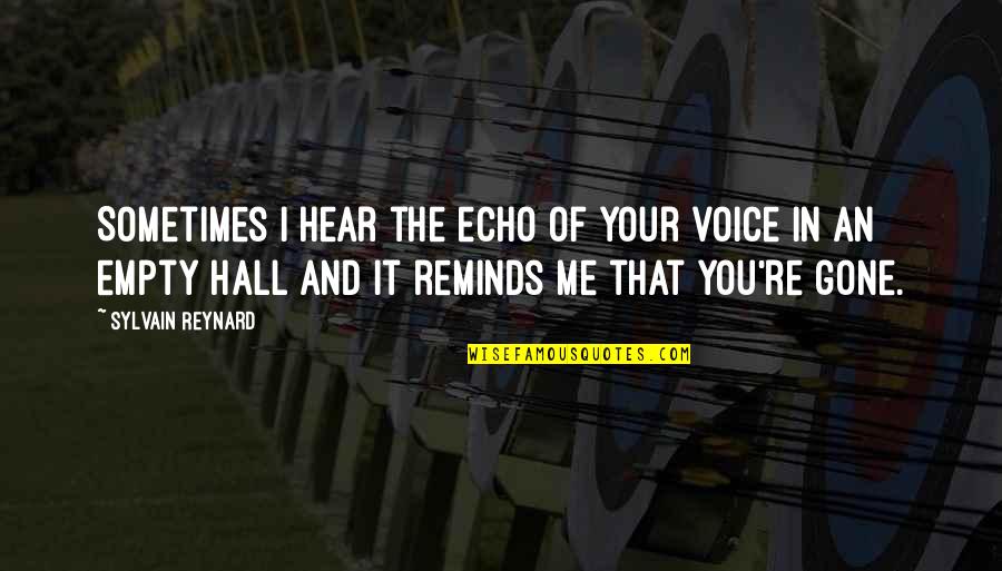 Hear Me Quotes By Sylvain Reynard: Sometimes I hear the echo of your voice
