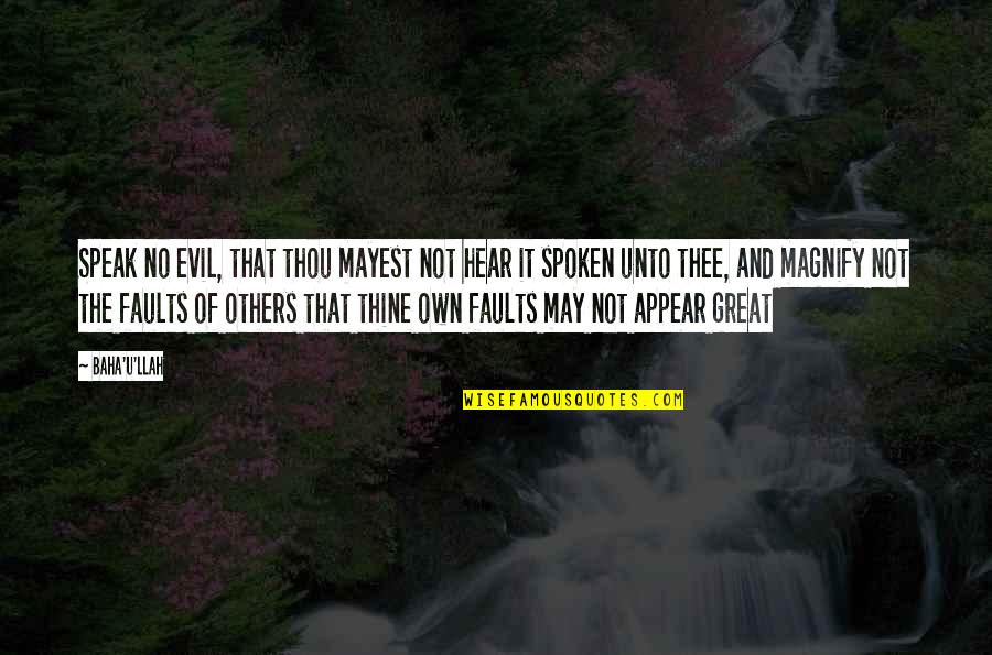 Hear No Evil Quotes By Baha'u'llah: Speak no evil, that thou mayest not hear