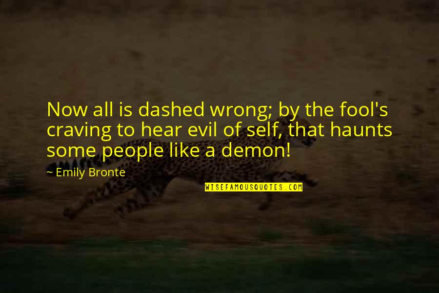 Hear No Evil Quotes By Emily Bronte: Now all is dashed wrong; by the fool's