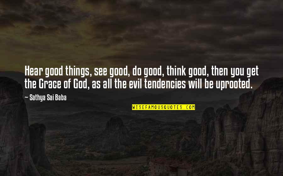 Hear No Evil Quotes By Sathya Sai Baba: Hear good things, see good, do good, think