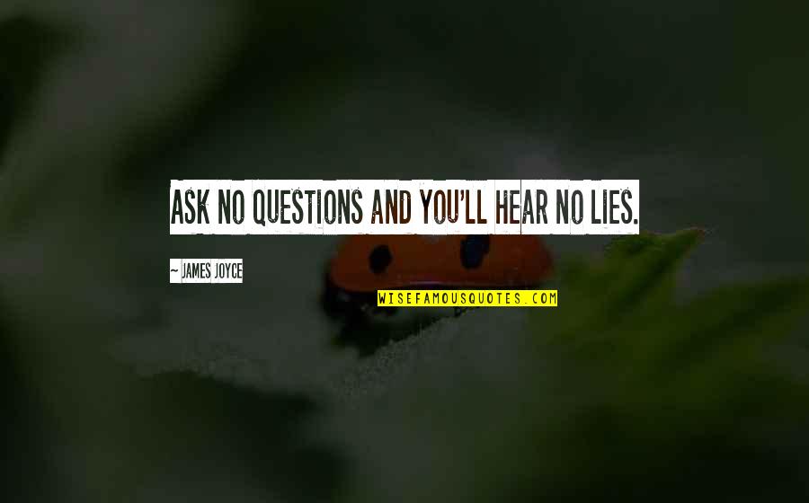 Hear No Lies Quotes By James Joyce: Ask no questions and you'll hear no lies.