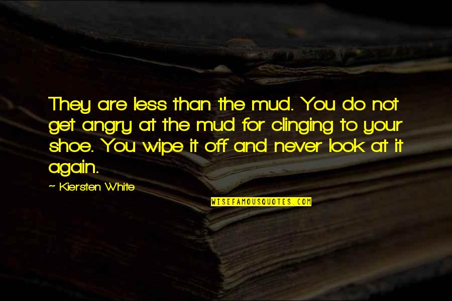 Hear No Lies Quotes By Kiersten White: They are less than the mud. You do