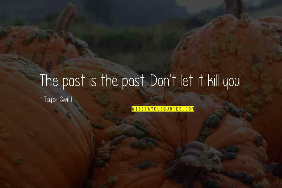 Hear No Lies Quotes By Taylor Swift: The past is the past. Don't let it