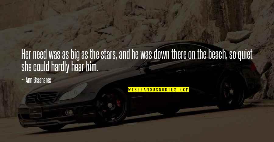 Hear Quotes By Ann Brashares: Her need was as big as the stars,