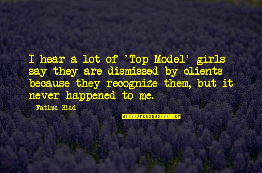 Hear Quotes By Fatima Siad: I hear a lot of 'Top Model' girls