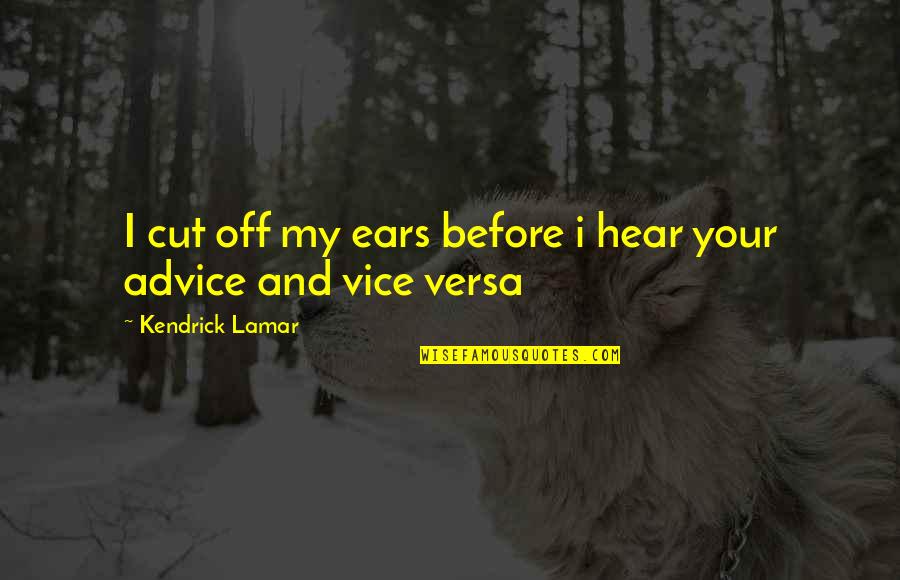 Hear Quotes By Kendrick Lamar: I cut off my ears before i hear
