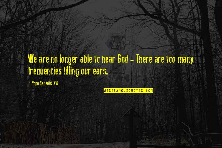 Hear Quotes By Pope Benedict XVI: We are no longer able to hear God
