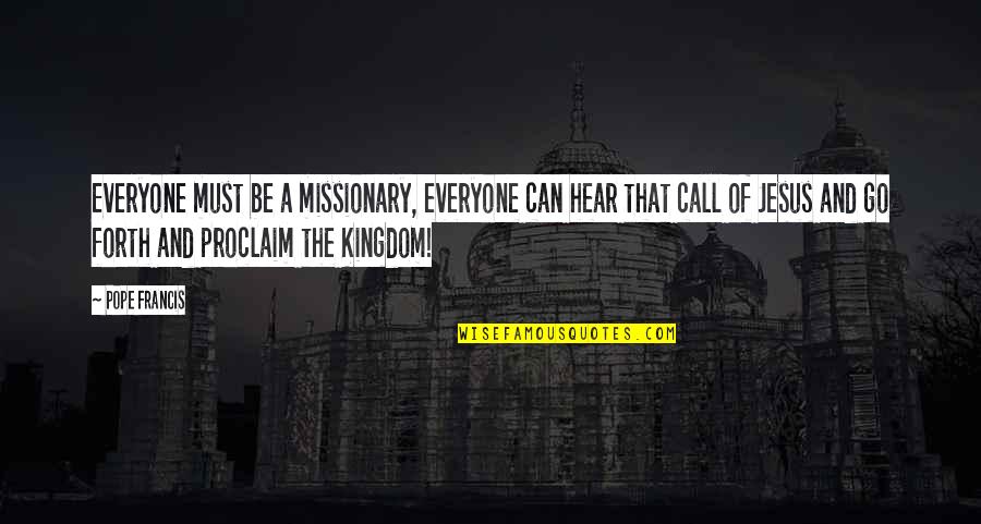 Hear Quotes By Pope Francis: Everyone must be a missionary, everyone can hear