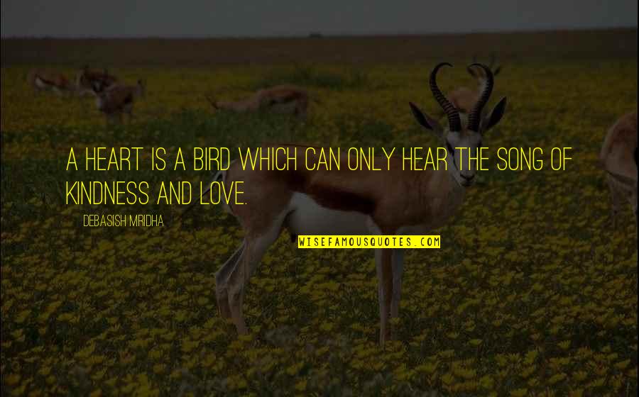 Hear Song Quotes By Debasish Mridha: A heart is a bird which can only