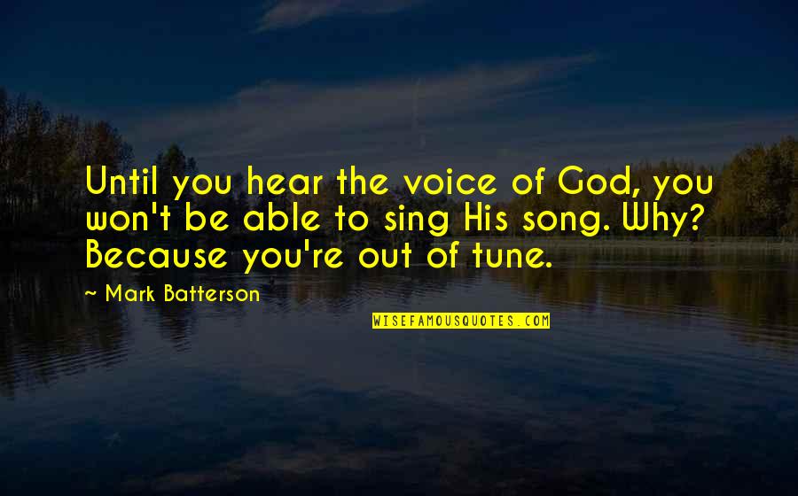 Hear Song Quotes By Mark Batterson: Until you hear the voice of God, you