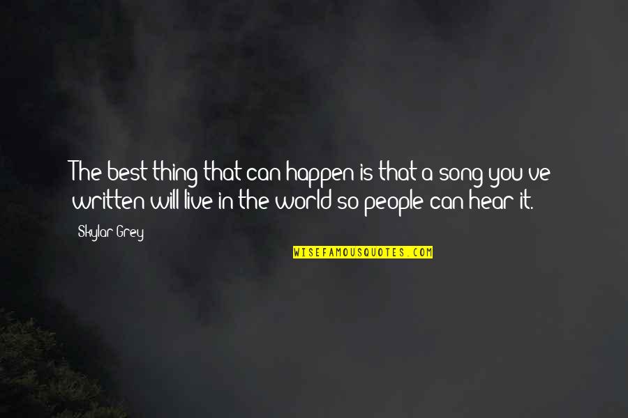 Hear Song Quotes By Skylar Grey: The best thing that can happen is that