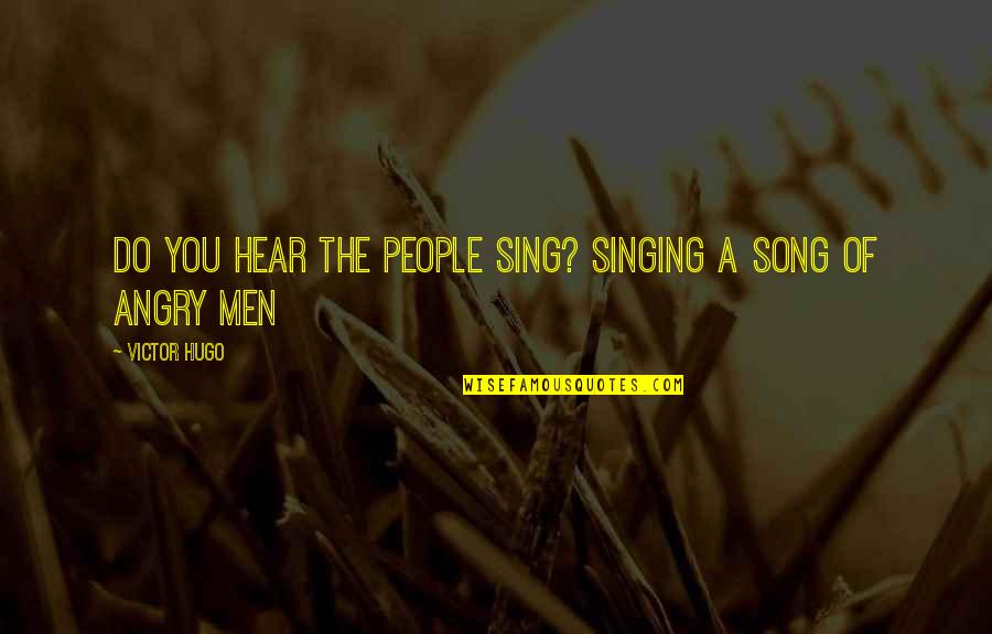 Hear Song Quotes By Victor Hugo: Do you hear the people sing? Singing a