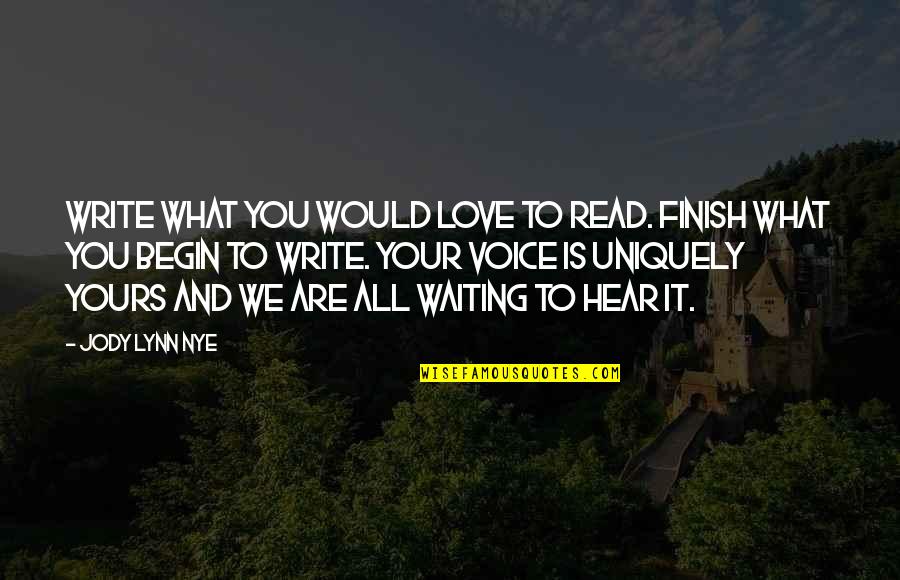 Hear Your Voice Quotes By Jody Lynn Nye: Write what you would love to read. Finish