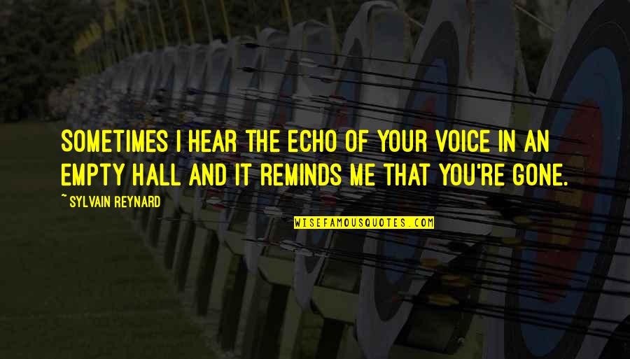 Hear Your Voice Quotes By Sylvain Reynard: Sometimes I hear the echo of your voice