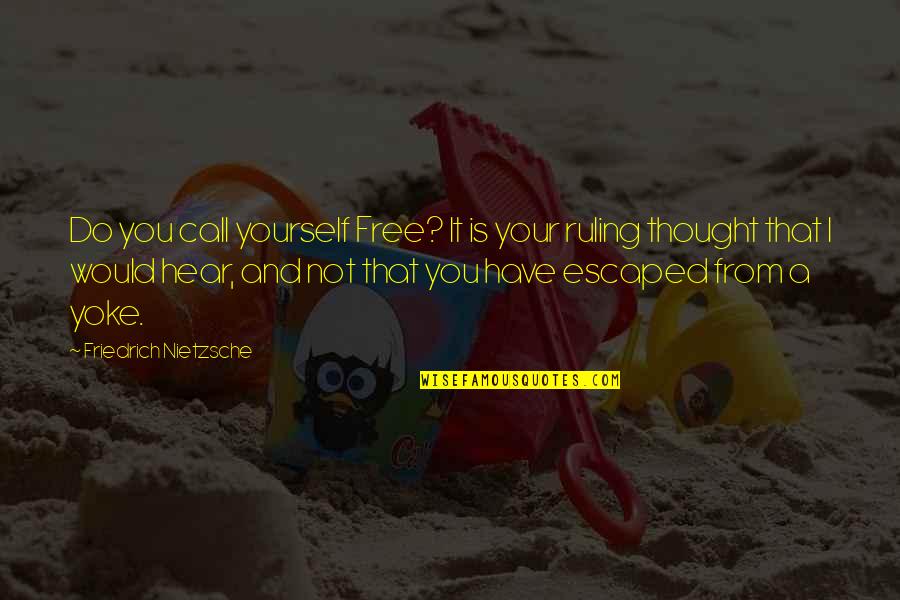 Hear Yourself Quotes By Friedrich Nietzsche: Do you call yourself Free? It is your