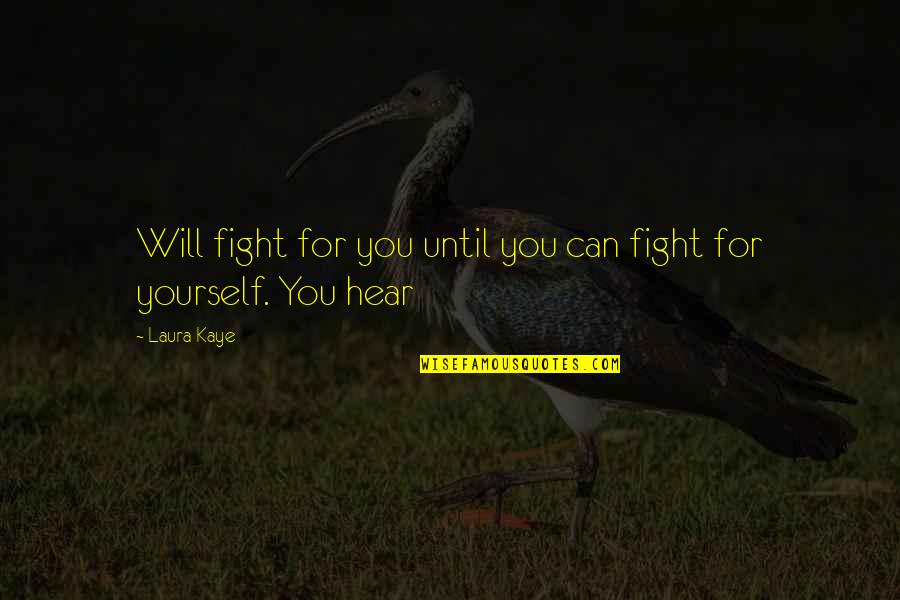 Hear Yourself Quotes By Laura Kaye: Will fight for you until you can fight