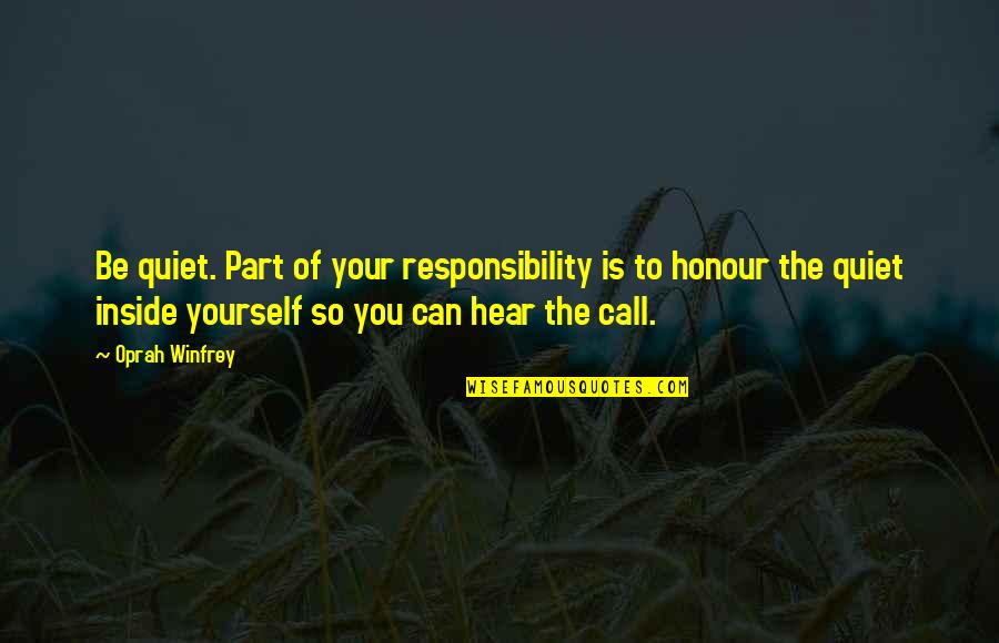 Hear Yourself Quotes By Oprah Winfrey: Be quiet. Part of your responsibility is to
