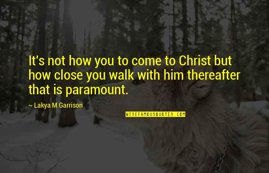 Hearable Quotes By Lakya M Garrison: It's not how you to come to Christ