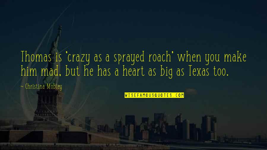 Hearbroken Quotes By Christina Mobley: Thomas is 'crazy as a sprayed roach' when