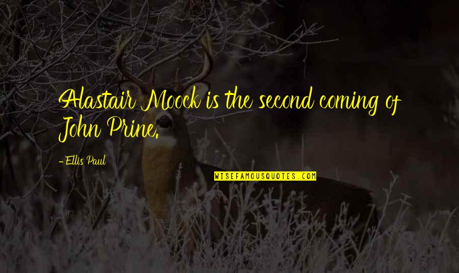 Hearbroken Quotes By Ellis Paul: Alastair Moock is the second coming of John