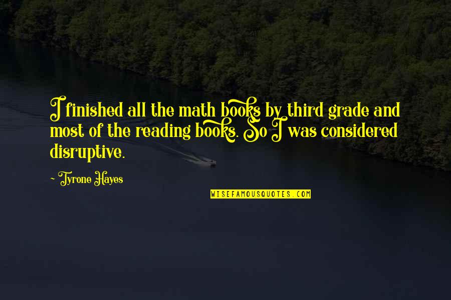 Hearbroken Quotes By Tyrone Hayes: I finished all the math books by third